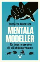 Mentala modeller : F&ouml;r investerare som vill sl&aring; aktiemarknaden