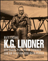 K.G. Lindner : Den ok&auml;nda historien om svensken som var en av v&auml;rldens b&auml;st piloter
