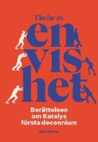 Tio &aring;r av envishet : Ber&auml;ttelsen om Katalys f&ouml;rsta decennium