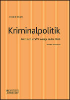 Kriminalpolitik : Brott & straff i Sverige sedan 1965