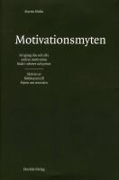 Motivationsmyten : F&aring; ig&aring;ng din och alla andras motivation b&aring;de i arbetet och privat