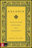 Saladin : Hans liv och hans krig mot frankerna