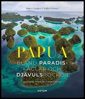 Papua : Bland paradisf&aring;glar och dj&auml;vulsrockor