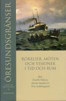 &Ouml;resundsgr&auml;nser : R&ouml;relser, m&ouml;ten och visioner i tid och rum