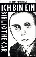 Ich bin ein Bibliothekar! : En bibliotekaries ber&auml;ttelse