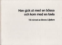 Han gick ut med en b&ouml;ssa och kom med en tavla : Till minnet av Bruno Liljefors [Liljefors, Bruno (1860-1939)]