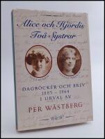 Alice och Hj&ouml;rdis : Tv&aring; systrar : dagb&ouml;cker och brev 1885-1964