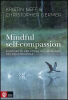 Mindful self-compassion : S&aring; bygger du inre styrka och h&aring;llbarhet med sj&auml;lv