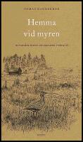 Hemma vid myren : Och andra texter om naturen i v&aring;ra liv