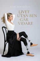 Livet utan ben g&aring;r vidare : Infektionen tog delar av mig men inte mitt liv