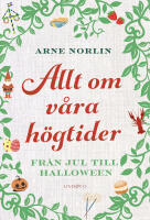 Allt om v&aring;ra h&ouml;gtider : Fr&aring;n jul till halloween