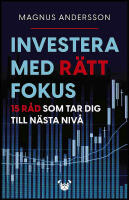 Investera med r&auml;tt fokus : 15 r&aring;d som tar dig till n&auml;sta niv&aring;
