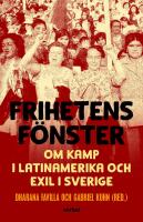 Frihetens f&ouml;nster : Om kamp i Latinamerika och exil i Sverige