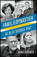 Familjedynastier : S&aring; blev Sverige rikt
