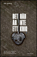 Det h&auml;r &auml;r inte ett krig : V&aring;ldet och l&ouml;gnens broderskap i rysk ideologiproduktion