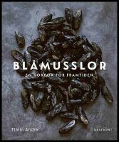 Bl&aring;musslor : En kokbok f&ouml;r framtiden