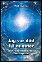 Jag var d&ouml;d i 8 minuter och kom tillbaka med livets nycklar