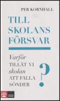 Till skolans f&ouml;rsvar : Varf&ouml;r till&auml;t vi skolan att falla s&ouml;nder?