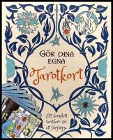 G&ouml;r dina egna Tarotkort : Ett komplett tarotkort - set att f&auml;rgl&auml;gga