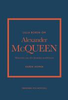 Lilla boken om Alexander McQueen : Historien om det ikoniska modehuset