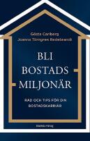 Bli bostadsmiljon&auml;r : R&aring;d och tips f&ouml;r din bostadskarri&auml;r