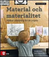 Material och materialitet : H&aring;llbar utbildning f&ouml;r de yngsta