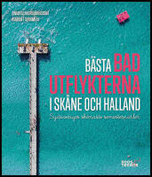 B&auml;sta badutflykterna i Sk&aring;ne och Halland : Sydsveriges sk&ouml;naste semesterp&auml;rlor