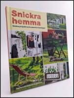 Snickra hemma : Enkla projekt och smarta l&ouml;sningar