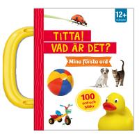 Titta! Vad &auml;r det? Mina f&ouml;rsta ord