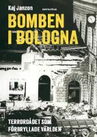 Bomben i Bologna : Terrord&aring;det som f&ouml;rbryllade v&auml;rlden
