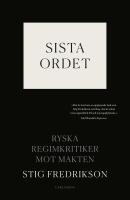 Sista ordet : Ryska regimkritiker mot makten (2:a upplagan)