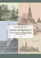 Kyrka och diplomati : Svenska kyrkans utlandsf&ouml;rsamlingar under 1900-talet