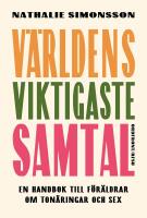 V&auml;rldens viktigaste samtal : En handbok till f&ouml;r&auml;ldrar om ton&aring;ringar och sex