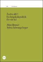 &Auml;ndra allt!? En h&ouml;gskolepolitik f&ouml;r v&aring;r tid