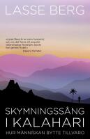 Skymningss&aring;ng i Kalahari : Hur m&auml;nniskan bytte tillvaro