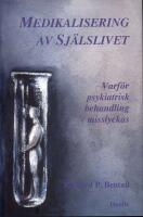Medikalisering av sj&auml;lslivet : Varf&ouml;r psykiatrisk behandling misslyckas