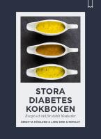 Stora diabeteskokboken : Recept och r&aring;d f&ouml;r stabilt blodsocker