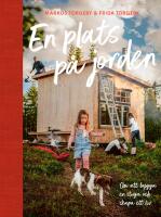 En plats p&aring; jorden; Om att bygga en stuga och skapa ett liv.