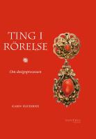 Ting i r&ouml;relse : Om designprocessen