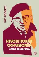 Revolution&auml;r och vision&auml;r : Georg Gustafsson