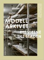 Modellarkivet : Ett vittne till staden