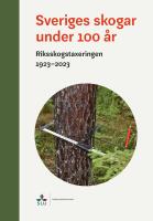Sveriges skogar under 100 &aring;r : Riksskogstaxeringen 1923-2023