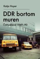 DDR bortom muren : &Ouml;sttyskland 1949-90