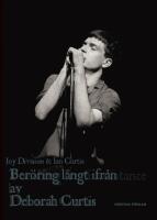 Ber&ouml;ring l&aring;ngt ifr&aring;n : Ian Curtis och Joy Division