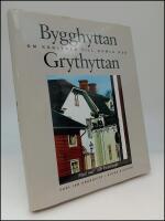 Bygghyttan Grythyttan : Om k&auml;rleken till gamla hus : med mat- och husrecept