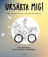 Urs&auml;kta mig! : Argument som driver och bromsar klimatomst&auml;llning