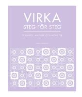 Virka steg f&ouml;r steg : Tekniker, maskor och m&ouml;nster