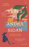 Vi ses p&aring; andra sidan : En &auml;nkas manifest f&ouml;r resten av sitt liv