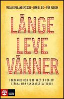 L&auml;nge leve v&auml;nner : Forskning och f&auml;rdigheter f&ouml;r att st&auml;rka dina v&auml;nskapsrelationer