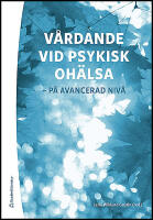 V&aring;rdande vid psykisk oh&auml;lsa : - p&aring; avancerad niv&aring;